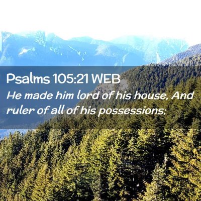 Picture 02 - Psalms 105:21 WEB - He made him lord of his house, And ruler of all - Bible Verse Picture