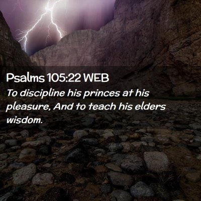 Picture 02 - Psalms 105:22 WEB - To discipline his princes at his pleasure, And to - Bible Verse Picture