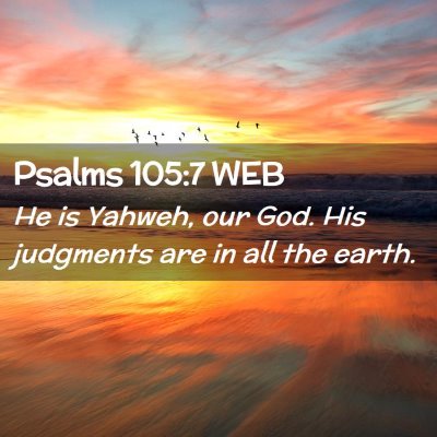Picture 02 - Psalms 105:7 WEB - He is Yahweh, our God. His judgments are in all - Bible Verse Picture