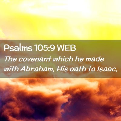 Picture 02 - Psalms 105:9 WEB - The covenant which he made with Abraham, His oath - Bible Verse Picture