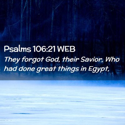 Picture 02 - Psalms 106:21 WEB - They forgot God, their Savior, Who had done great - Bible Verse Picture