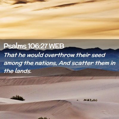 Picture 02 - Psalms 106:27 WEB - That he would overthrow their seed among the - Bible Verse Picture