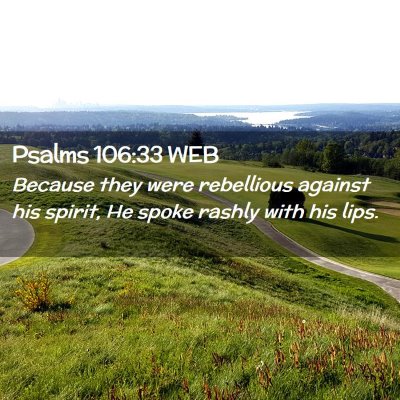 Picture 02 - Psalms 106:33 WEB - Because they were rebellious against his spirit, - Bible Verse Picture