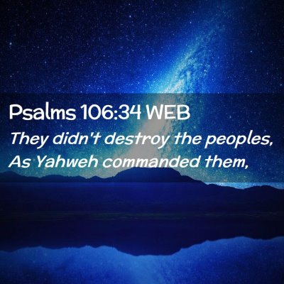 Picture 02 - Psalms 106:34 WEB - They didn't destroy the peoples, As Yahweh - Bible Verse Picture