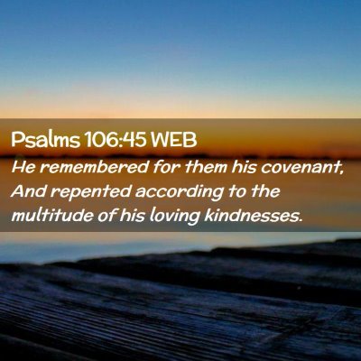 Picture 02 - Psalms 106:45 WEB - He remembered for them his covenant, And repented - Bible Verse Picture