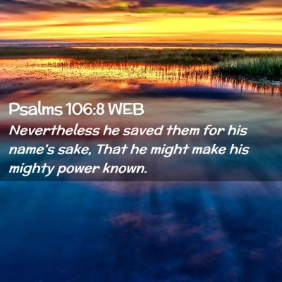 Picture 02 - Psalms 106:8 WEB - Nevertheless he saved them for his name's sake, - Bible Verse Picture