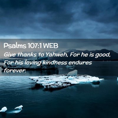 Picture 02 - Psalms 107:1 WEB - Give thanks to Yahweh, For he is good, For his - Bible Verse Picture