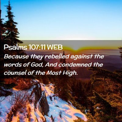 Picture 02 - Psalms 107:11 WEB - Because they rebelled against the words of God, - Bible Verse Picture