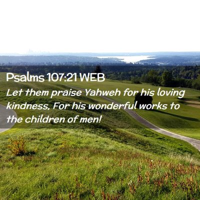 Picture 02 - Psalms 107:21 WEB - Let them praise Yahweh for his loving kindness, - Bible Verse Picture