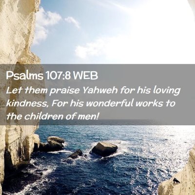 Picture 02 - Psalms 107:8 WEB - Let them praise Yahweh for his loving kindness, - Bible Verse Picture