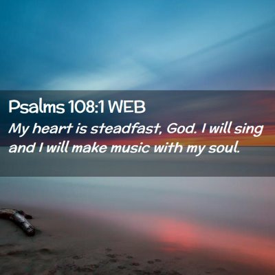 Picture 02 - Psalms 108:1 WEB - My heart is steadfast, God. I will sing and I - Bible Verse Picture