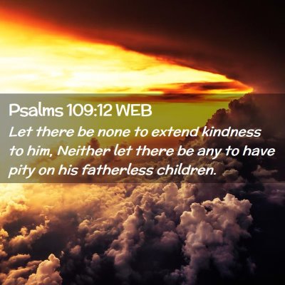 Picture 02 - Psalms 109:12 WEB - Let there be none to extend kindness to him, - Bible Verse Picture