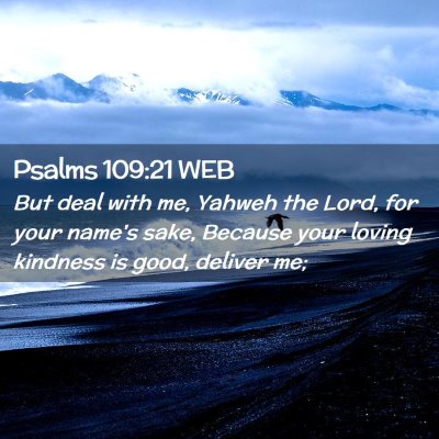 Picture 02 - Psalms 109:21 WEB - But deal with me, Yahweh the Lord, for your - Bible Verse Picture