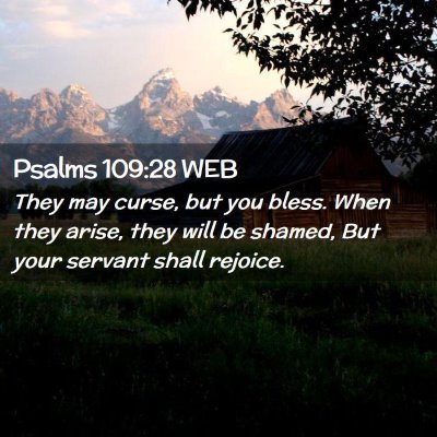 Picture 02 - Psalms 109:28 WEB - They may curse, but you bless. When they arise, - Bible Verse Picture