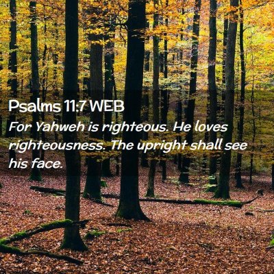 Picture 02 - Psalms 11:7 WEB - For Yahweh is righteous. He loves righteousness. - Bible Verse Picture