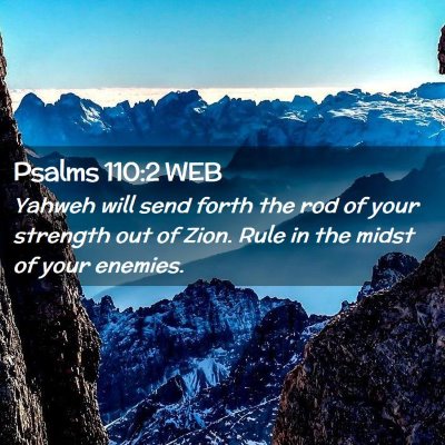Picture 02 - Psalms 110:2 WEB - Yahweh will send forth the rod of your strength - Bible Verse Picture