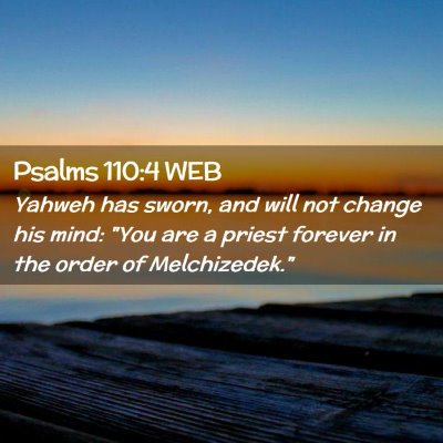 Picture 02 - Psalms 110:4 WEB - Yahweh has sworn, and will not change his mind: - Bible Verse Picture
