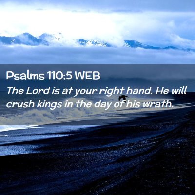 Picture 02 - Psalms 110:5 WEB - The Lord is at your right hand. He will crush - Bible Verse Picture