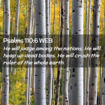 Picture 02 - Psalms 110:6 WEB - He will judge among the nations. He will heap up - Bible Verse Picture