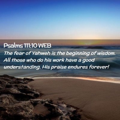 Picture 02 - Psalms 111:10 WEB - The fear of Yahweh is the beginning of wisdom. - Bible Verse Picture