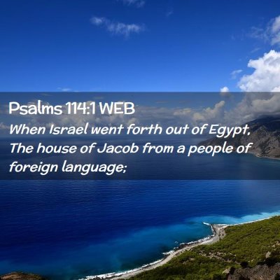 Picture 02 - Psalms 114:1 WEB - When Israel went forth out of Egypt, The house of - Bible Verse Picture