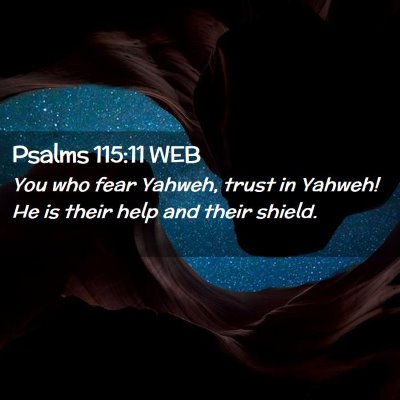 Picture 02 - Psalms 115:11 WEB - You who fear Yahweh, trust in Yahweh! He is their - Bible Verse Picture