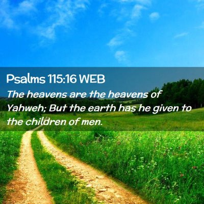 Picture 02 - Psalms 115:16 WEB - The heavens are the heavens of Yahweh; But the - Bible Verse Picture