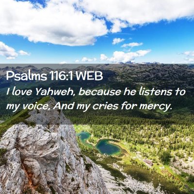Picture 02 - Psalms 116:1 WEB - I love Yahweh, because he listens to my voice, - Bible Verse Picture