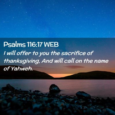 Picture 02 - Psalms 116:17 WEB - I will offer to you the sacrifice of - Bible Verse Picture