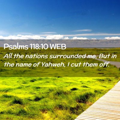 Picture 02 - Psalms 118:10 WEB - All the nations surrounded me, But in the name of - Bible Verse Picture