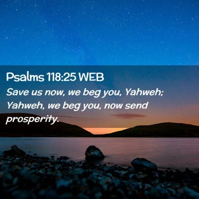 Picture 02 - Psalms 118:25 WEB - Save us now, we beg you, Yahweh; Yahweh, we beg - Bible Verse Picture