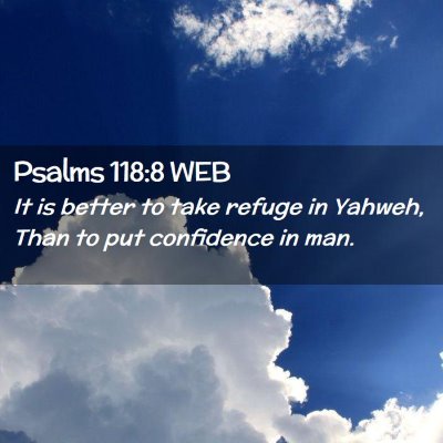 Picture 02 - Psalms 118:8 WEB - It is better to take refuge in Yahweh, Than to - Bible Verse Picture