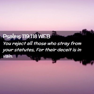 Picture 02 - Psalms 119:118 WEB - You reject all those who stray from your - Bible Verse Picture