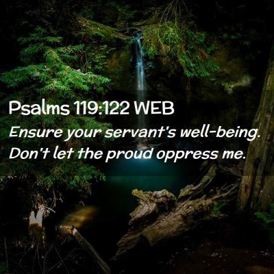 Picture 02 - Psalms 119:122 WEB - Ensure your servant's well-being. Don't let the - Bible Verse Picture