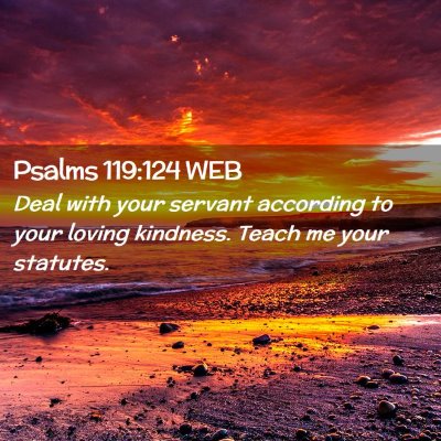 Picture 02 - Psalms 119:124 WEB - Deal with your servant according to your loving - Bible Verse Picture