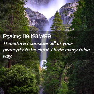 Picture 02 - Psalms 119:128 WEB - Therefore I consider all of your precepts to be - Bible Verse Picture