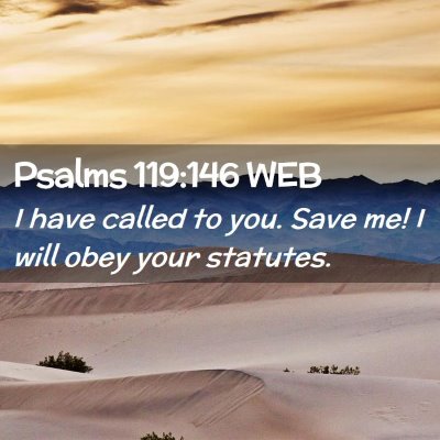 Picture 02 - Psalms 119:146 WEB - I have called to you. Save me! I will obey your - Bible Verse Picture