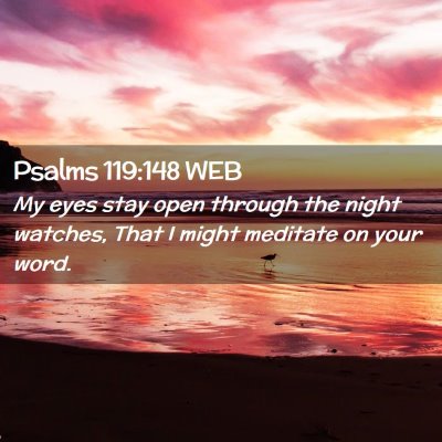 Picture 02 - Psalms 119:148 WEB - My eyes stay open through the night watches, That - Bible Verse Picture