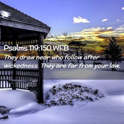 Picture 02 - Psalms 119:150 WEB - They draw near who follow after wickedness. They - Bible Verse Picture