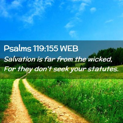 Picture 02 - Psalms 119:155 WEB - Salvation is far from the wicked, For they don't - Bible Verse Picture