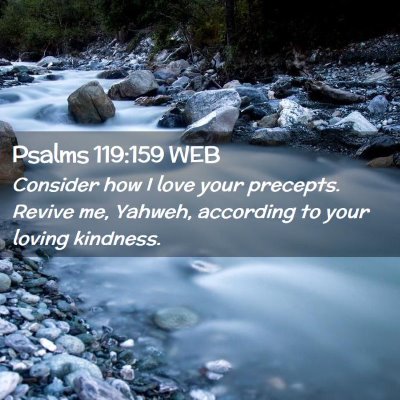 Picture 02 - Psalms 119:159 WEB - Consider how I love your precepts. Revive me, - Bible Verse Picture