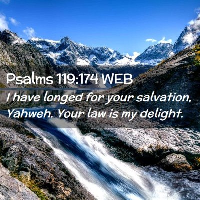 Picture 02 - Psalms 119:174 WEB - I have longed for your salvation, Yahweh. Your - Bible Verse Picture