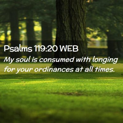 Picture 02 - Psalms 119:20 WEB - My soul is consumed with longing for your - Bible Verse Picture