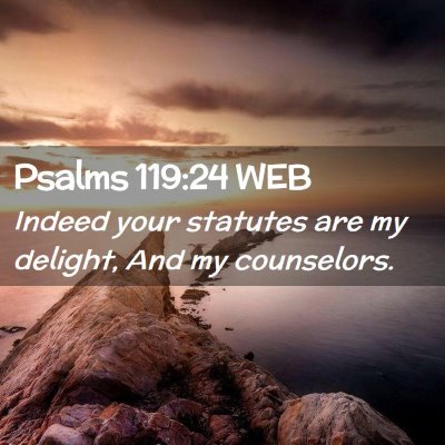 Picture 02 - Psalms 119:24 WEB - Indeed your statutes are my delight, And my - Bible Verse Picture