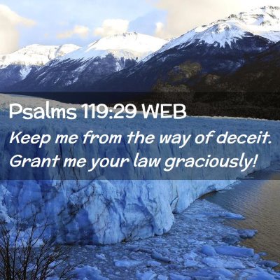 Picture 02 - Psalms 119:29 WEB - Keep me from the way of deceit. Grant me your law - Bible Verse Picture