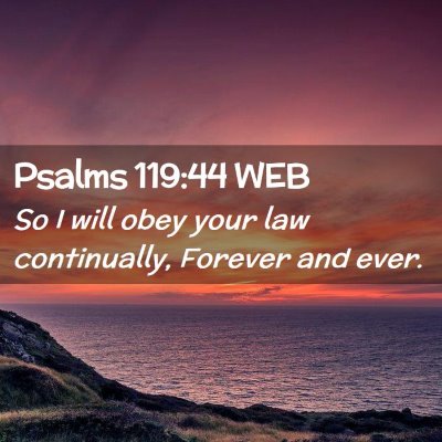 Picture 02 - Psalms 119:44 WEB - So I will obey your law continually, Forever and - Bible Verse Picture