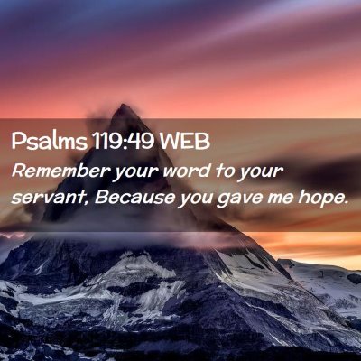 Picture 02 - Psalms 119:49 WEB - Remember your word to your servant, Because you - Bible Verse Picture