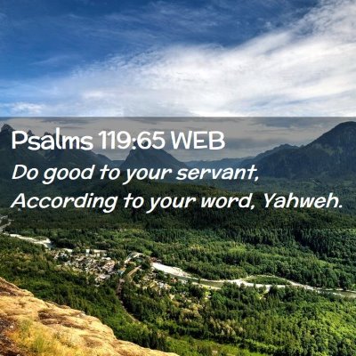 Picture 02 - Psalms 119:65 WEB - Do good to your servant, According to your word, - Bible Verse Picture