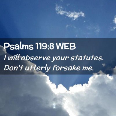 Picture 02 - Psalms 119:8 WEB - I will observe your statutes. Don't utterly - Bible Verse Picture