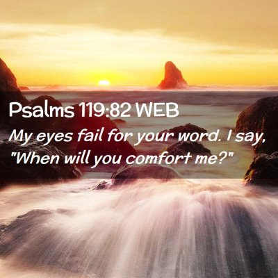 Picture 02 - Psalms 119:82 WEB - My eyes fail for your word. I say, 